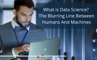 What is Data Science? The Blurring Line Between Humans And Machines